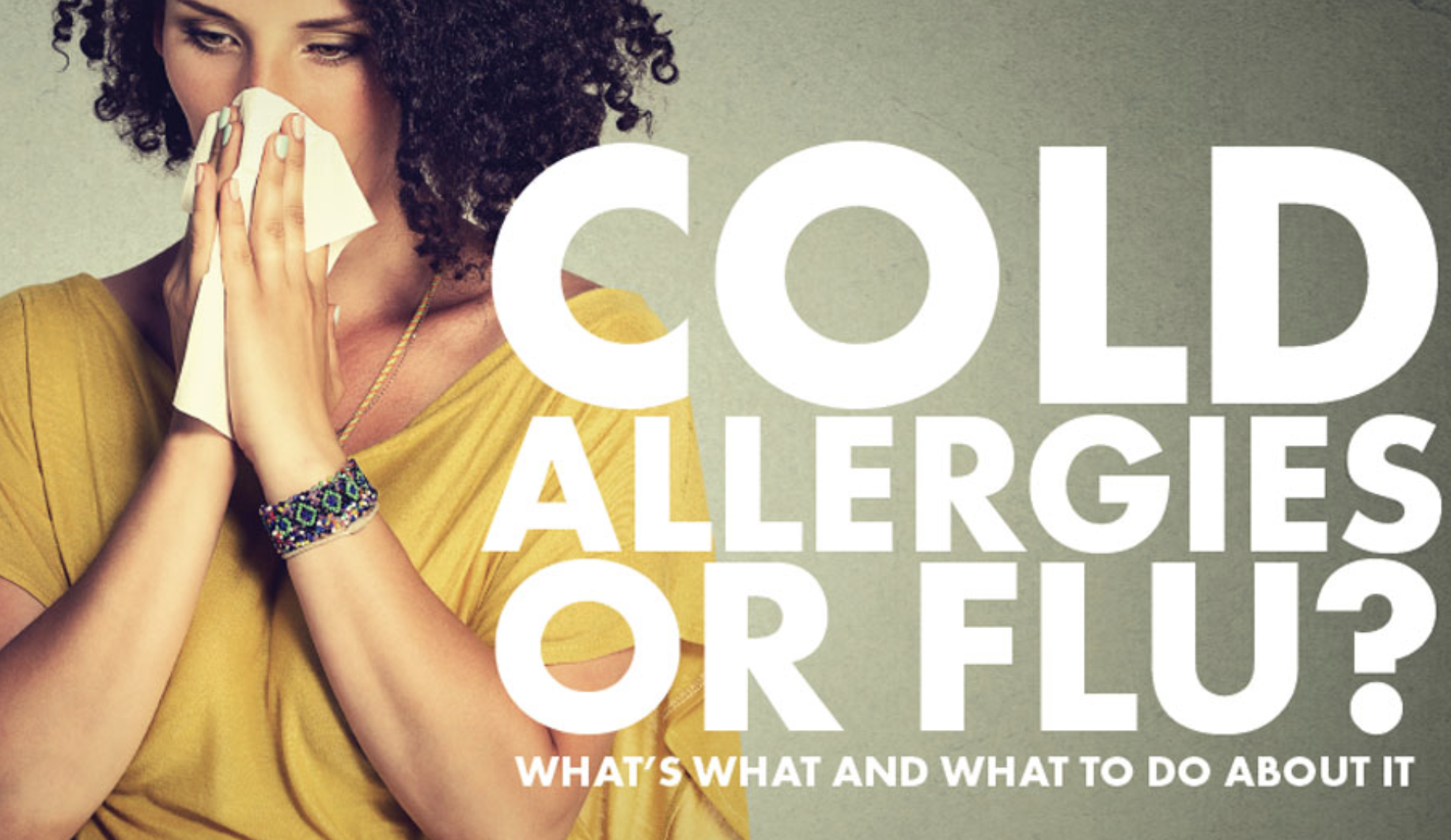 Cold, Allergies or Flu? What's What and What to Do About It